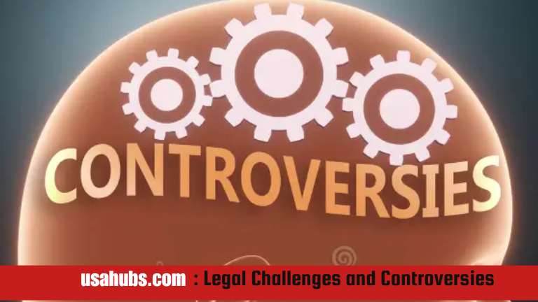 Legal Challenges and Controversies