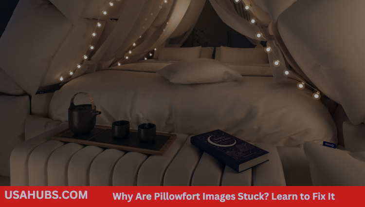 Why Are Pillowfort Images Stuck? Learn to Fix It