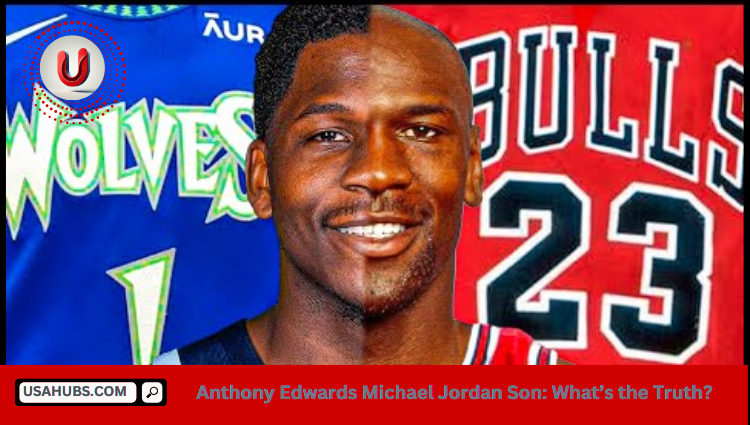Anthony Edwards Michael Jordan Son: What’s the Truth?