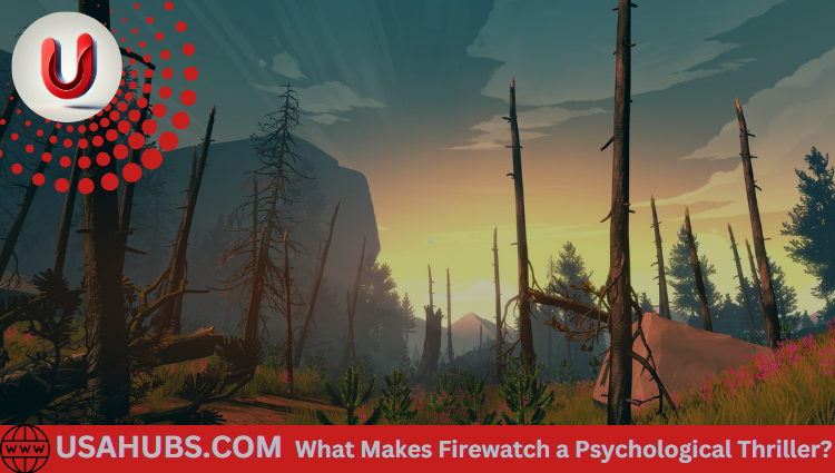 What Makes Firewatch a Psychological Thriller?