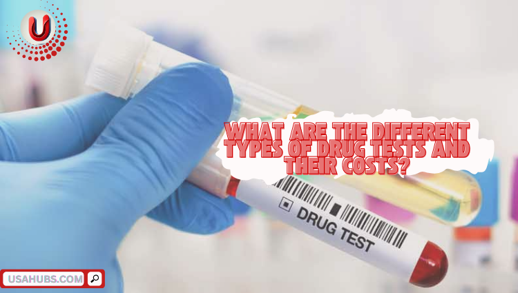 What are the different types of drug tests and their costs?