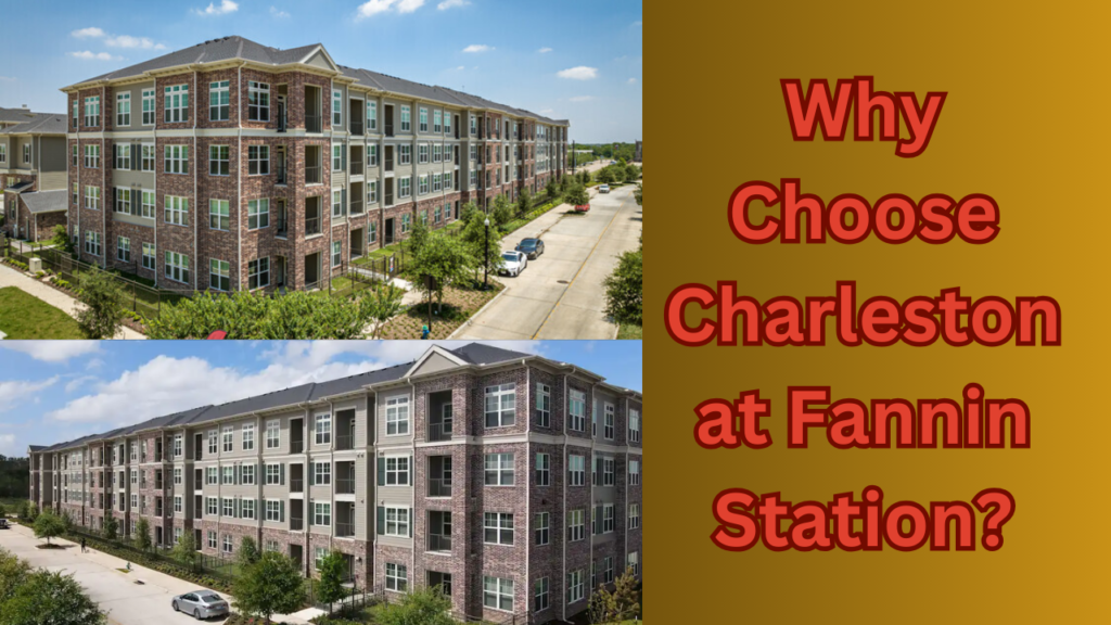Why Choose Charleston at Fannin Station?
