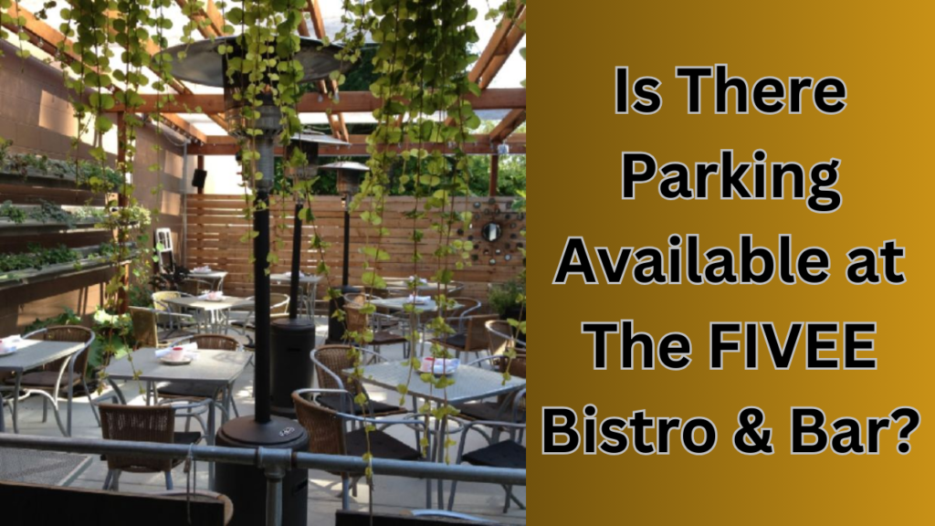 Is There Parking Available at The FIVEE Bistro & Bar?