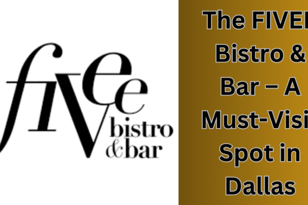 The FIVEE Bistro & Bar – A Must-Visit Spot in Dallas