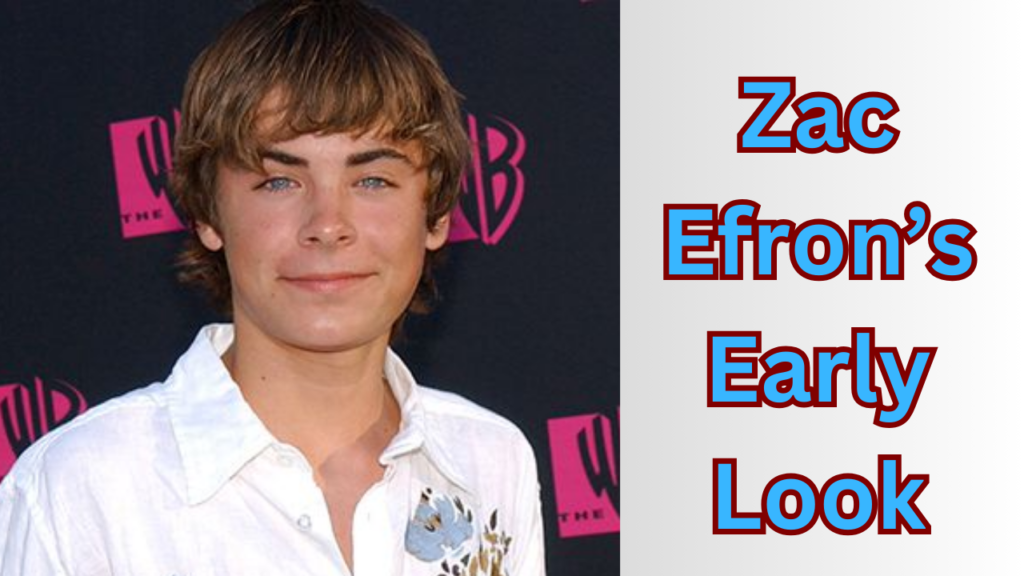 Zac Efron’s Early Look