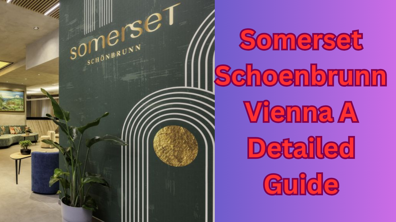Somerset Schoenbrunn Vienna A Detailed Guide