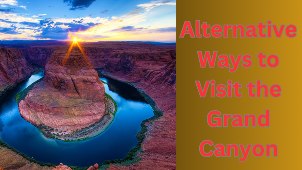 Alternative Ways to Visit the Grand Canyon