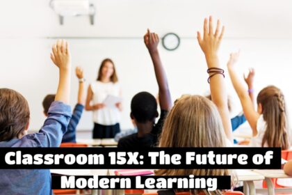 Classroom 15X: The Future of Modern Learning