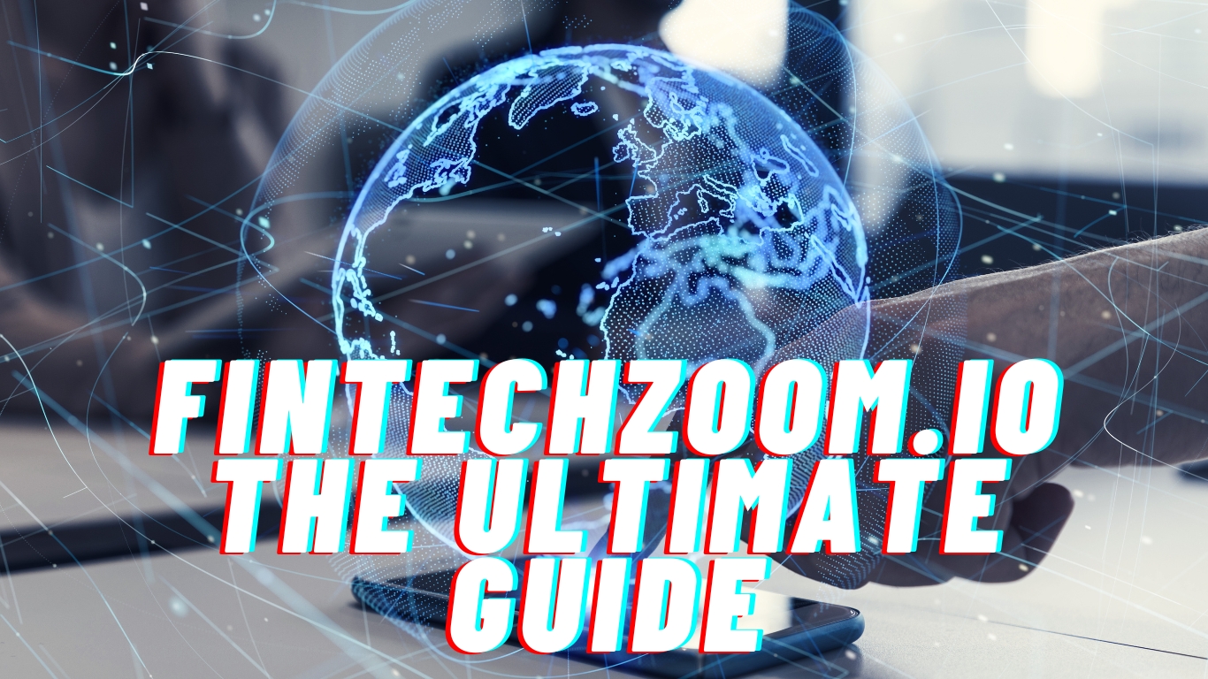 FintechZoom.io The Ultimate Guide