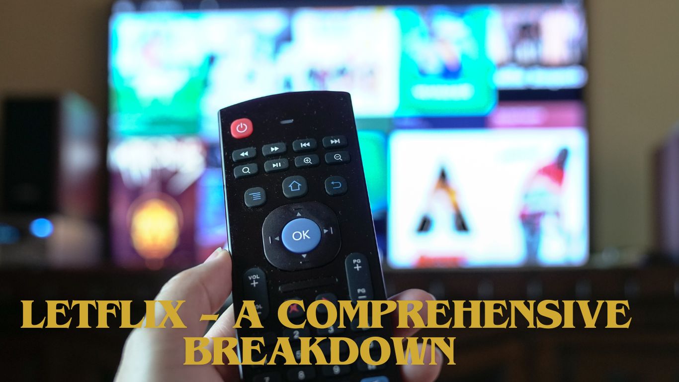 Letflix – A Comprehensive Breakdown 