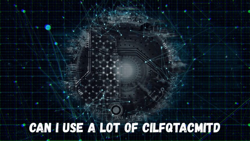 Can I Use a Lot of Cilfqtacmitd A Deep Dive into Usage