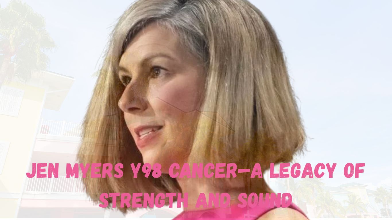 Jen myers y98 cancer—A Legacy of Strength and Sound