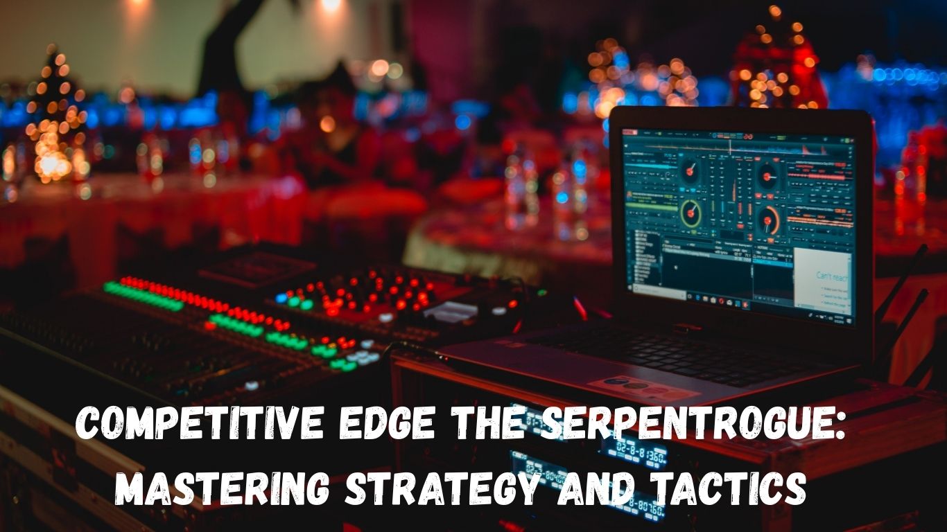 Competitive Edge the Serpentrogue: Mastering Strategy and Tactics