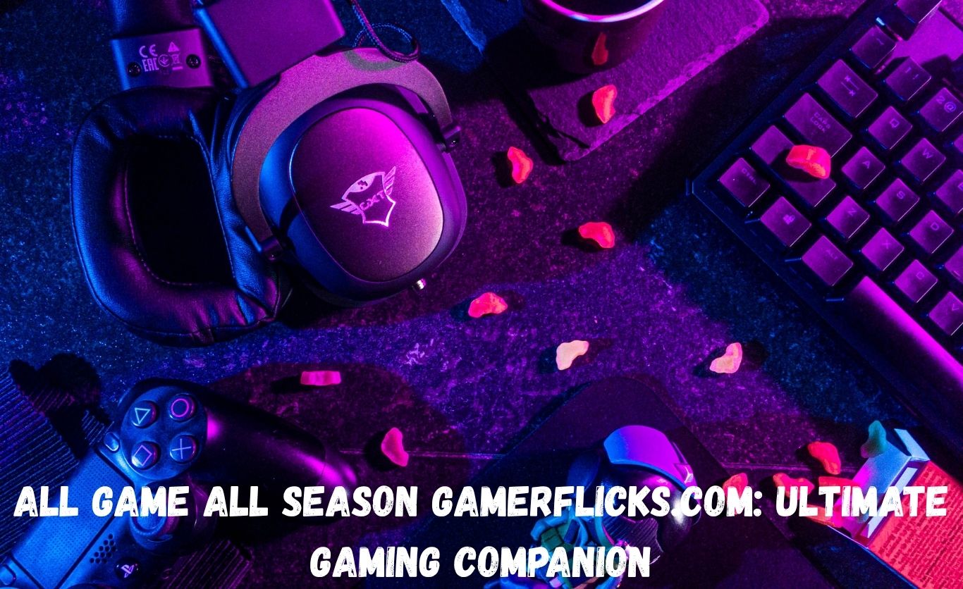 All Game All Season Gamerflicks.com Ultimate Gaming Companion